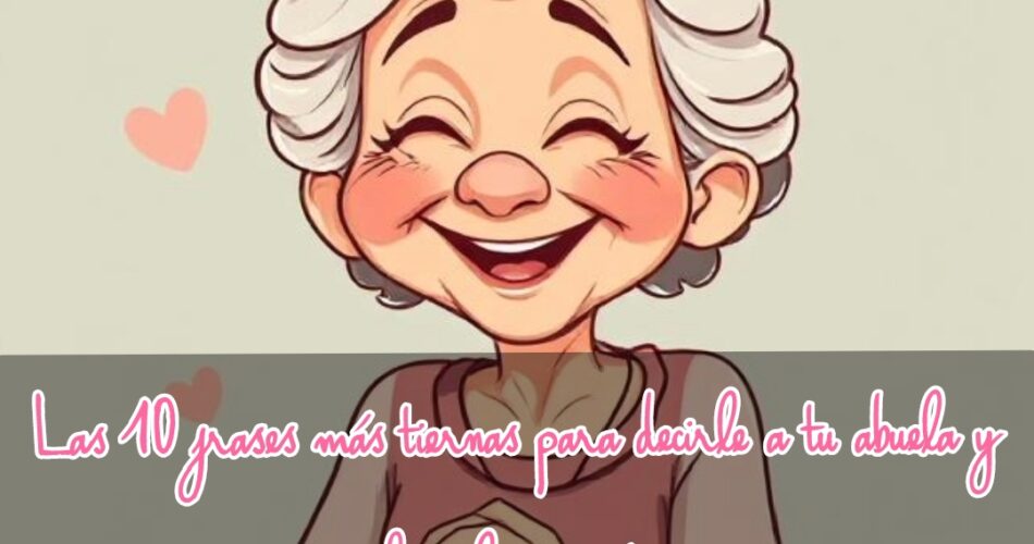 Ilustración de una abuela feliz con el texto “Las 10 frases más tiernas para decirle a tu abuela y hacerla sonreír” sobre un fondo claro.