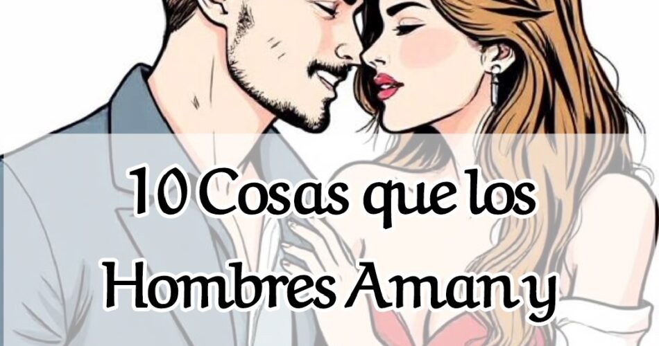 Pareja mirándose con deseo y amor, con el título del artículo sobre lo que los hombres aman de las mujeres.
